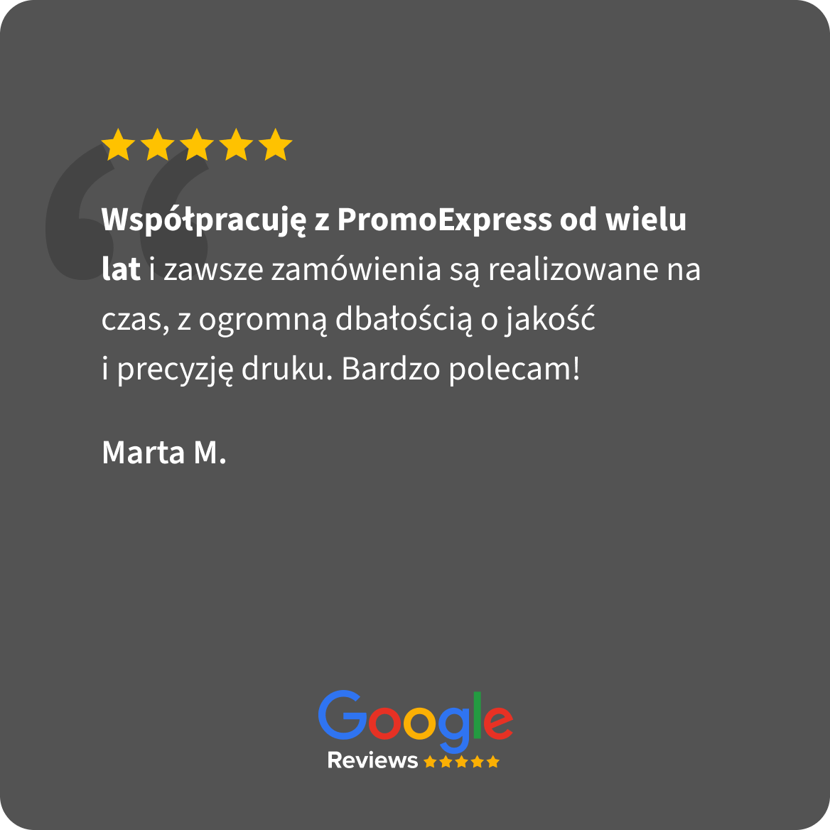 Opinia Google Reviews, 5 gwiazdek. Marta M.: Współpracuję z PromoExpress od wielu lat i zawsze zamówienia są realizowane na czas, z ogromną dbałością o jakość i precyzję druku. Bardzo polecam!